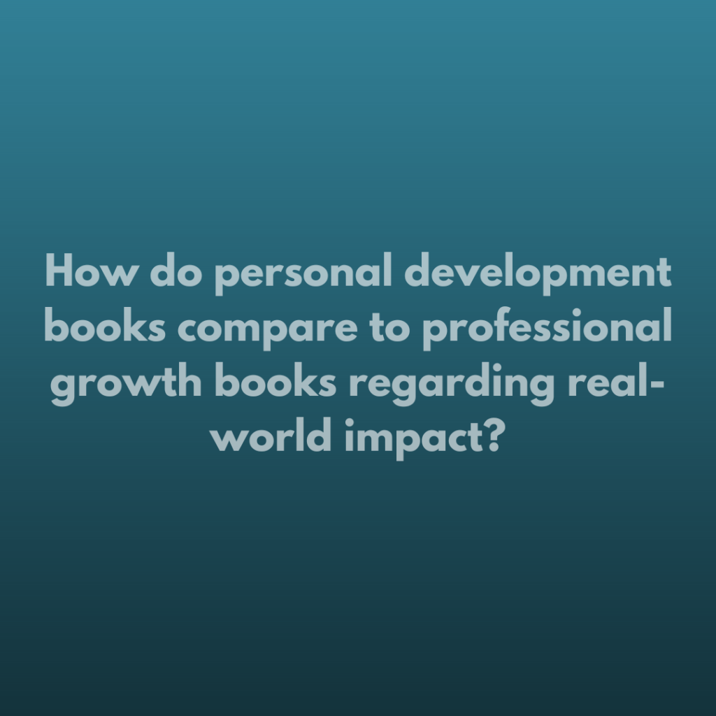 How do personal development books compare to professional growth books in terms of real-world impact?