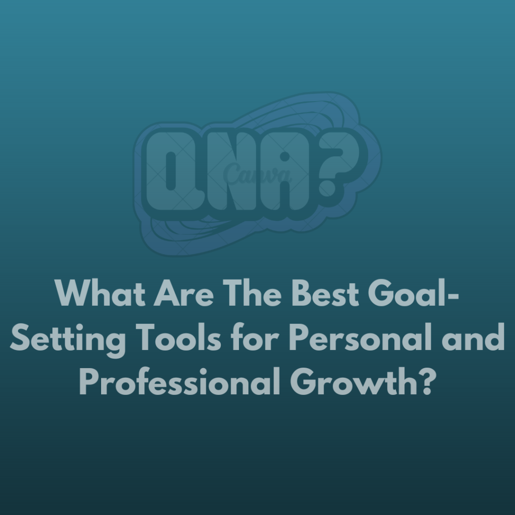 What Are The Best Goal-Setting Tools for Personal and Professional Growth?