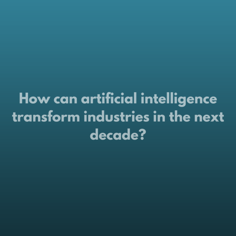 How can artificial intelligence transform industries in the next decade?